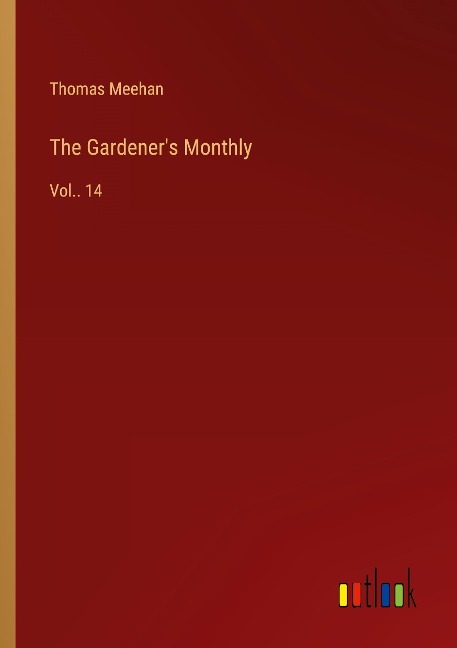The Gardeners Monthly: Vol.. 14