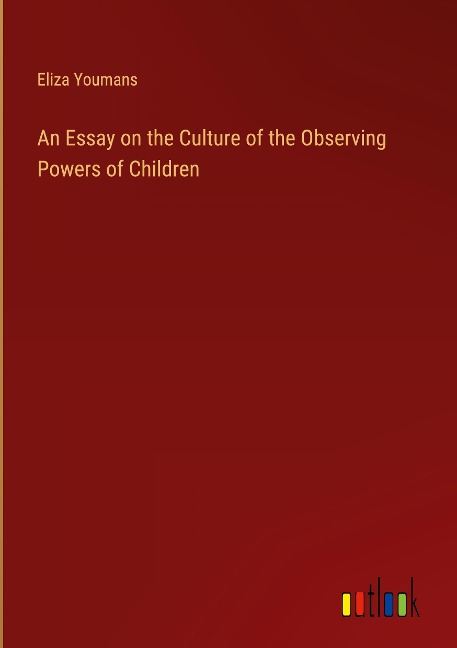 An Essay on the Culture of the Observing Powers of Children