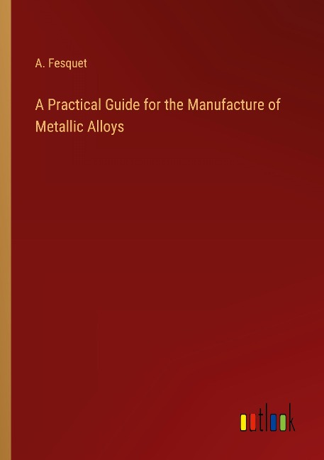 A Practical Guide for the Manufacture of Metallic Alloys