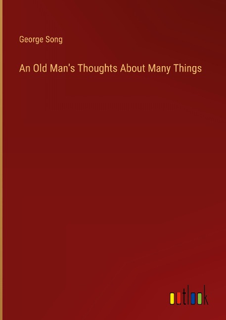 An Old Mans Thoughts About Many Things