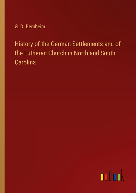 History of the German Settlements and of the Lutheran Church in North and South Carolina