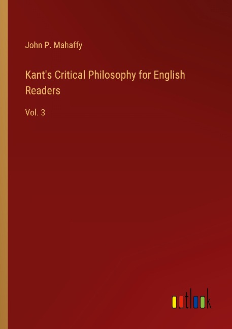 Kants Critical Philosophy for English Readers: Vol. 3
