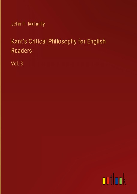 Kants Critical Philosophy for English Readers: Vol. 3