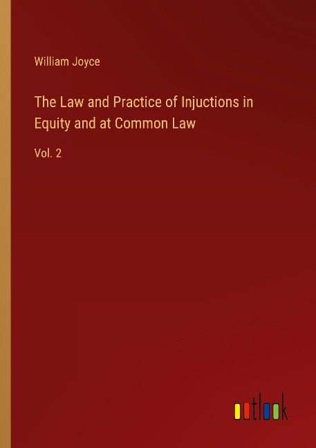The Law and Practice of Injuctions in Equity and at Common Law: Vol. 2