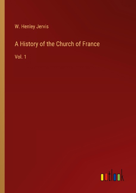 A History of the Church of France: Vol. 1