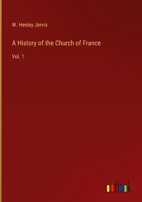 A History of the Church of France: Vol. 1