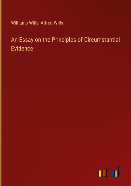 An Essay on the Principles of Circumstantial Evidence