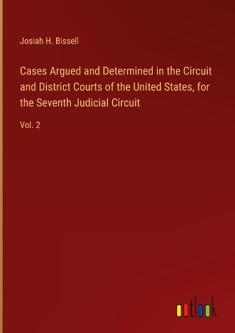 Cases Argued and Determined in the Circuit and District Courts of the United States, for the Seventh Judicial Circuit: Vol. 2
