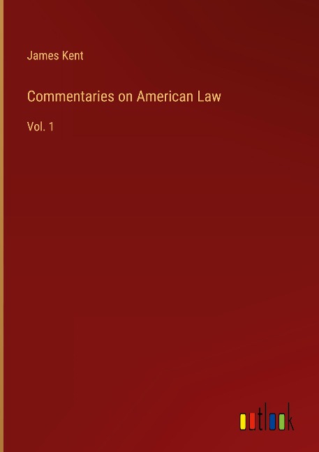 Commentaries on American Law: Vol. 1