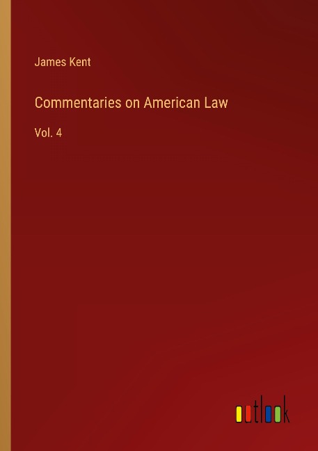 Commentaries on American Law: Vol. 4