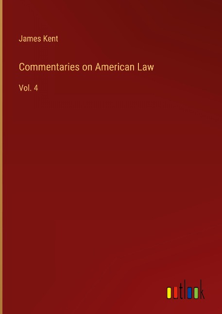 Commentaries on American Law: Vol. 4