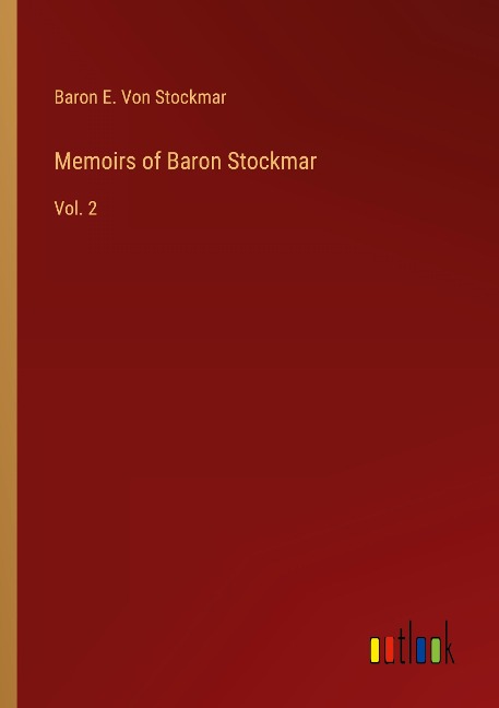 Memoirs of Baron Stockmar: Vol. 2