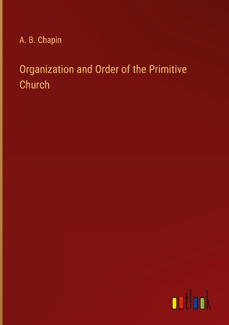 Organization and Order of the Primitive Church