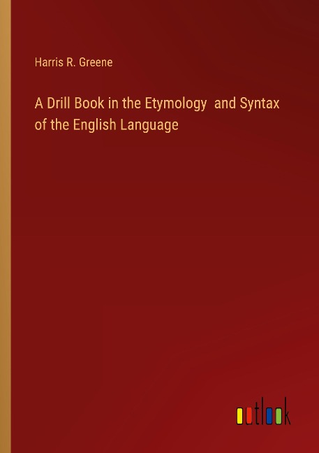 A Drill Book in the Etymology  and Syntax of the English Language