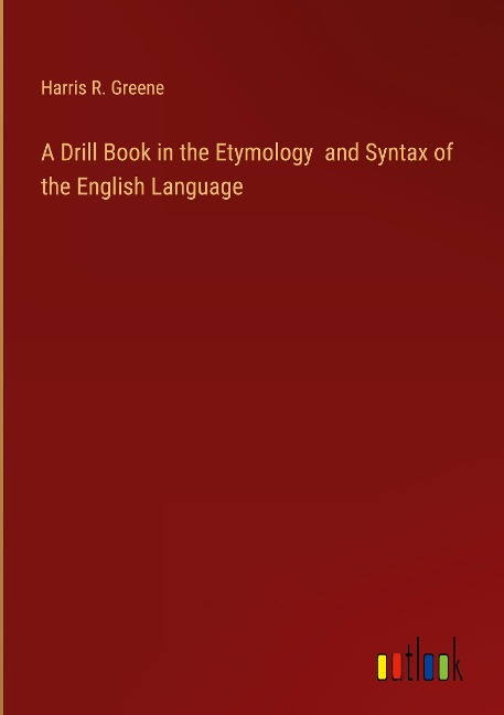 A Drill Book in the Etymology  and Syntax of the English Language