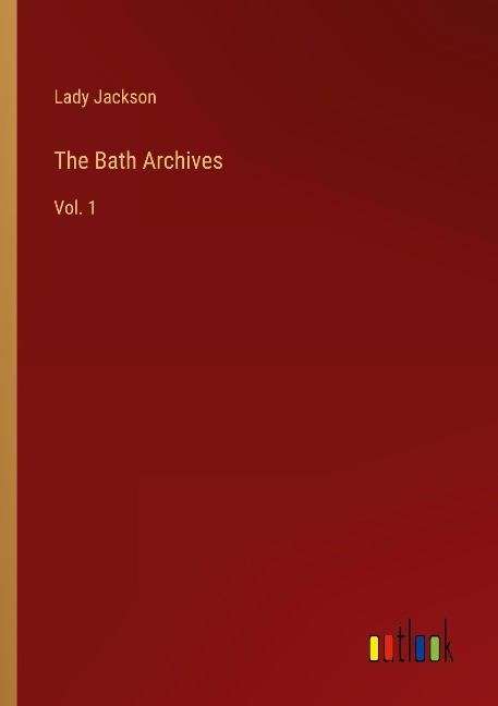 The Bath Archives: Vol. 1