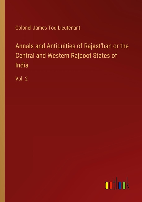 Annals and Antiquities of Rajasthan or the Central and Western Rajpoot States of India: Vol. 2