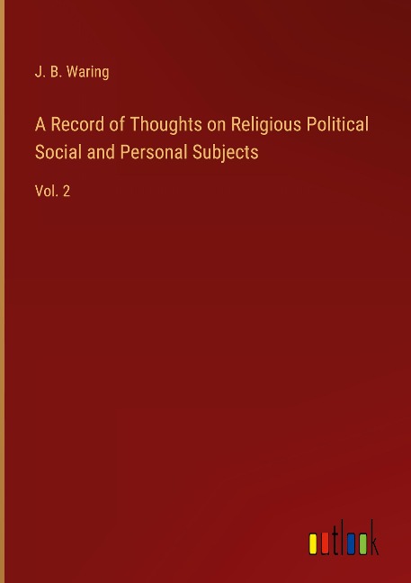A Record of Thoughts on Religious Political Social and Personal Subjects: Vol. 2