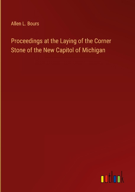 Proceedings at the Laying of the Corner Stone of the New Capitol of Michigan