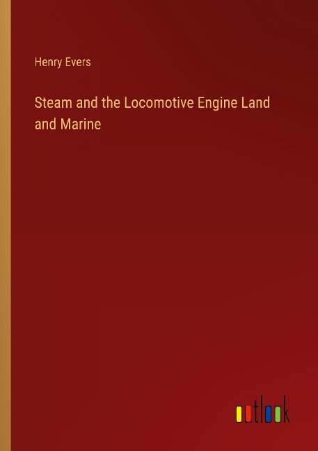 Steam and the Locomotive Engine Land and Marine