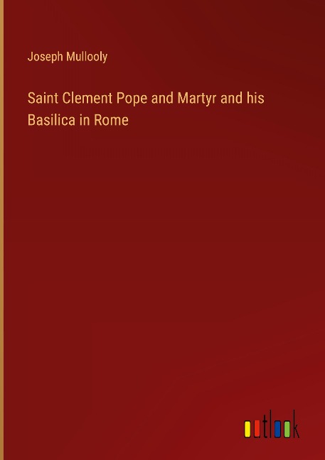 Saint Clement Pope and Martyr and his Basilica in Rome