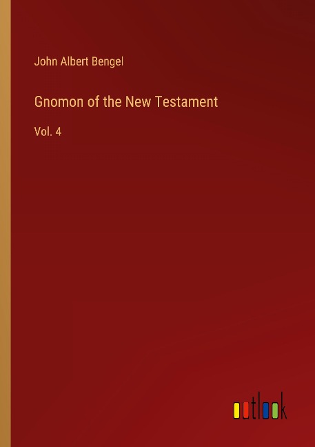 Gnomon of the New Testament: Vol. 4