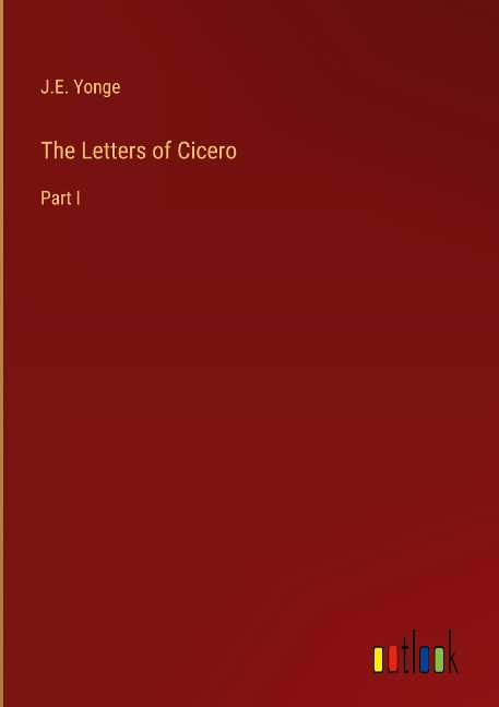 The Letters of Cicero: Part I