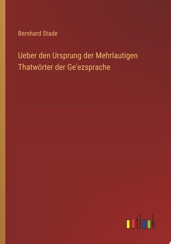 Ueber den Ursprung der Mehrlautigen Thatwörter der Ge'ezsprache