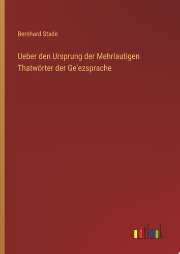 Ueber den Ursprung der Mehrlautigen Thatwörter der Ge'ezsprache