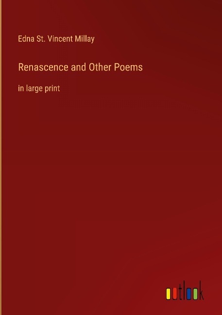 Renascence and Other Poems: in large print