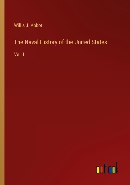 The Naval History of the United States: Vol. I