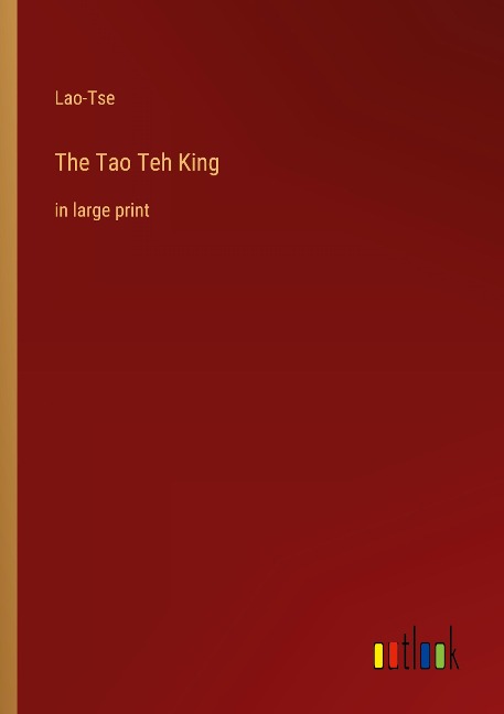 The Tao Teh King: in large print