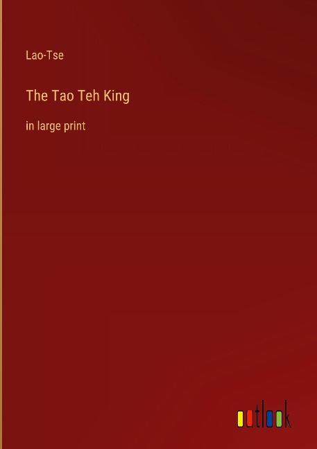 The Tao Teh King: in large print