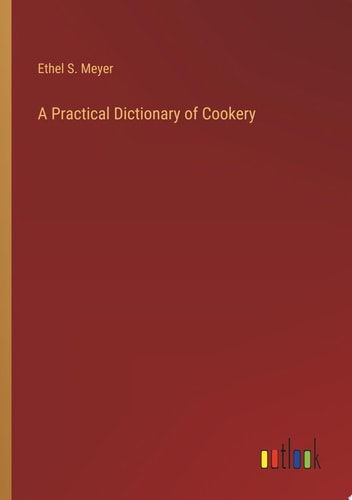 A Practical Dictionary of Cookery