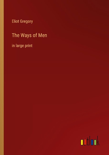 The Ways of Men: in large print