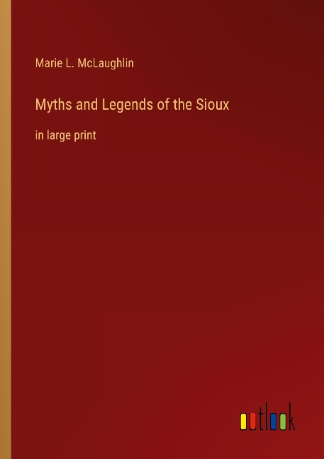 Myths and Legends of the Sioux: in large print