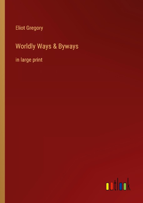 Worldly Ways & Byways: in large print