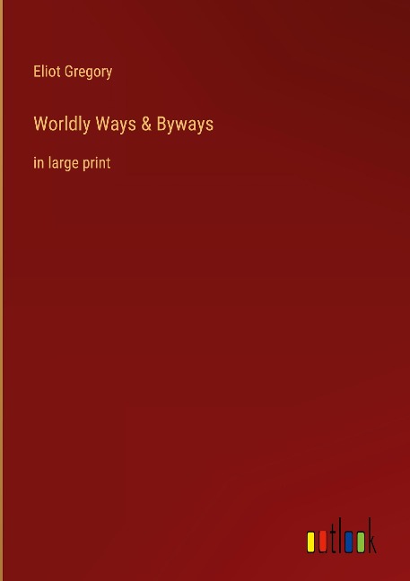 Worldly Ways & Byways: in large print