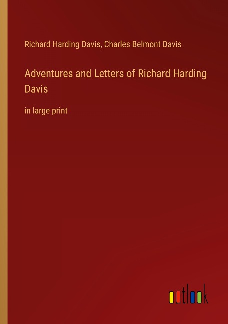 Adventures and Letters of Richard Harding Davis: in large print