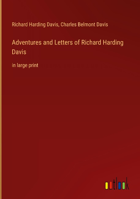 Adventures and Letters of Richard Harding Davis: in large print