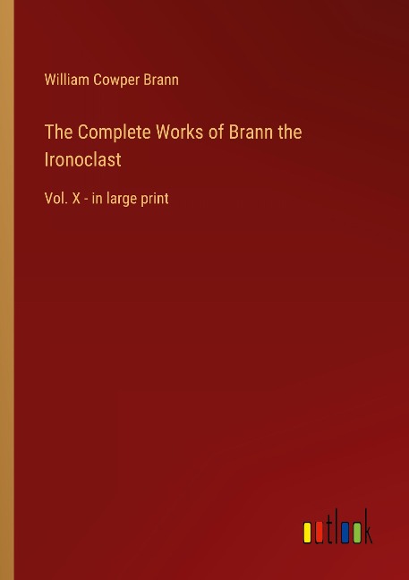 The Complete Works of Brann the Ironoclast: Vol. X - in large print