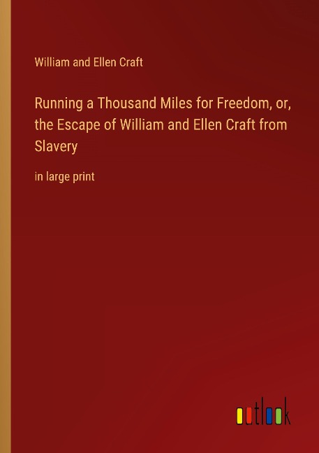 Running a Thousand Miles for Freedom, or, the Escape of William and Ellen Craft from Slavery: in large print