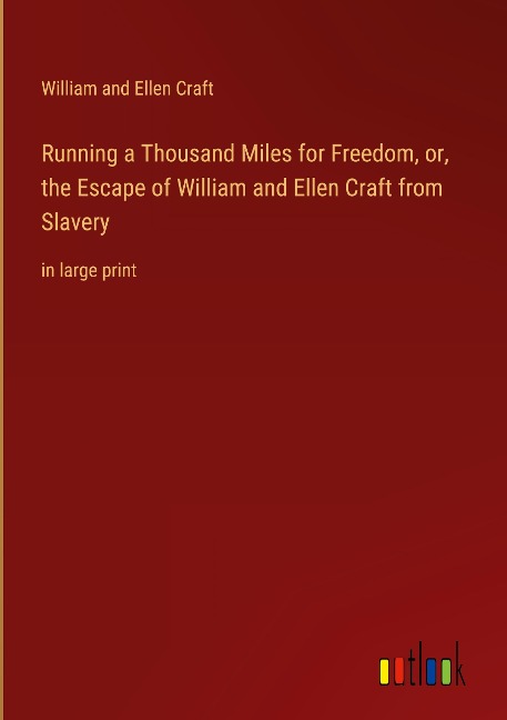 Running a Thousand Miles for Freedom, or, the Escape of William and Ellen Craft from Slavery: in large print