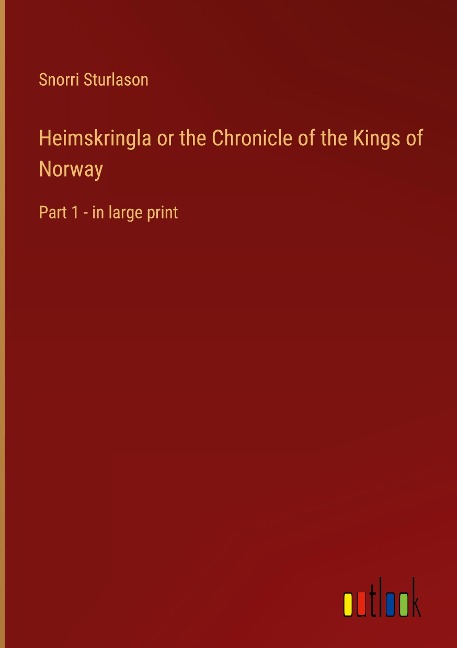 Heimskringla or the Chronicle of the Kings of Norway: Part 1 - in large print