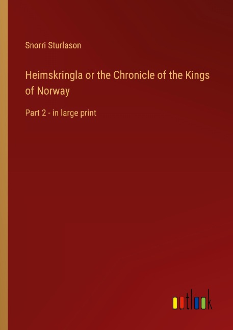 Heimskringla or the Chronicle of the Kings of Norway: Part 2 - in large print