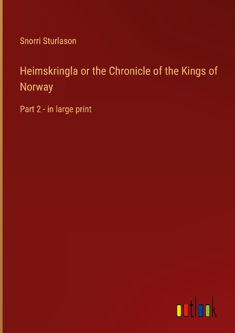 Heimskringla or the Chronicle of the Kings of Norway: Part 2 - in large print