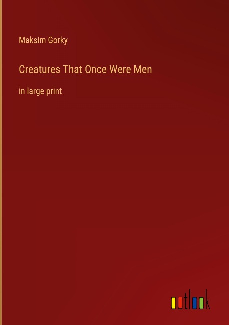 Creatures That Once Were Men: in large print
