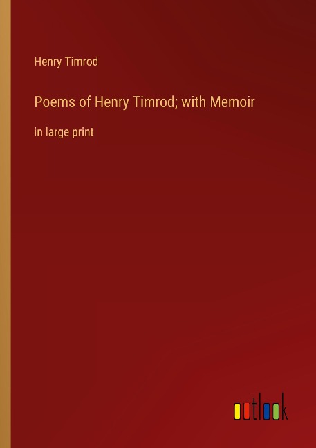 Poems of Henry Timrod; with Memoir: in large print