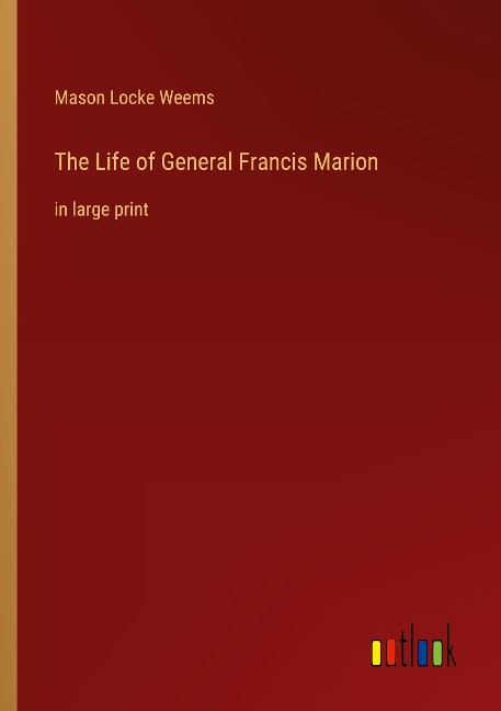 The Life of General Francis Marion: in large print