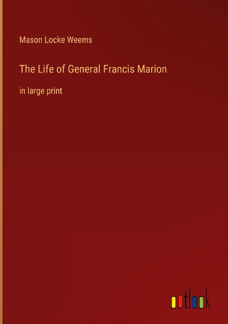 The Life of General Francis Marion: in large print